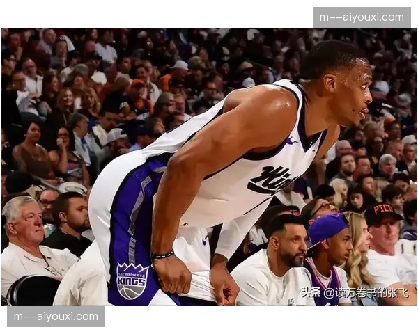 威斯布鲁克脚趾伤势持续 国王控卫位置轮换深度不足